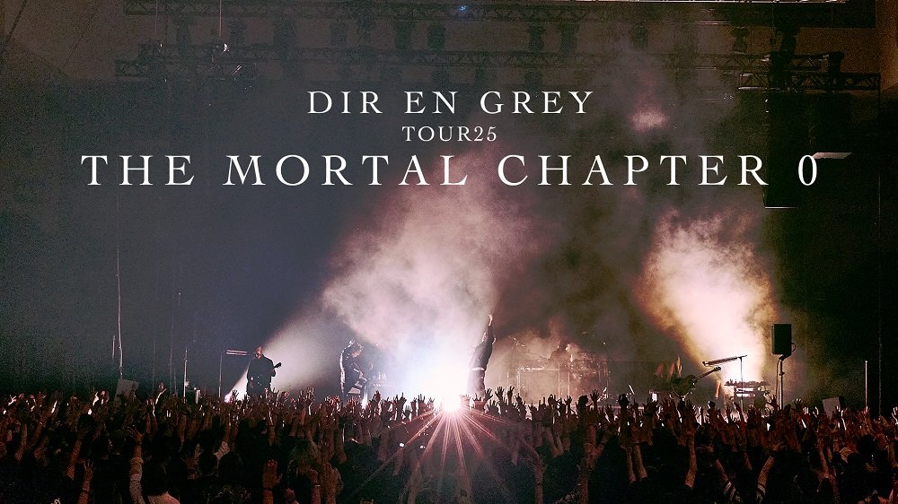 DIRENGREY TOUR25 蜿蜒 THE MORTAL CHAPTER 0 ━━━━━━━━━━━━━━━━━━ DIR EN GREY Nationwide Tour